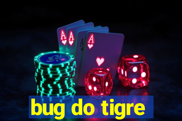 bug do tigre