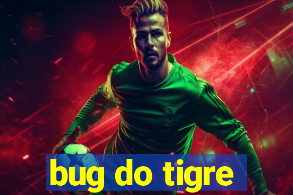 bug do tigre