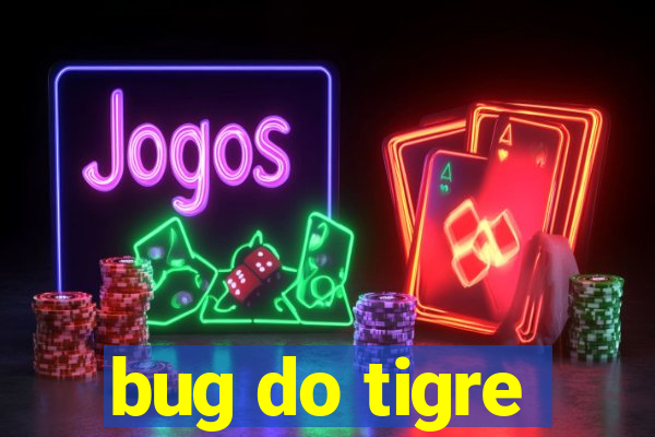 bug do tigre