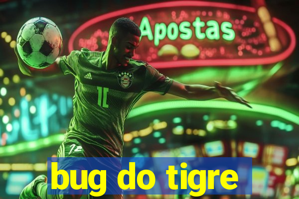 bug do tigre