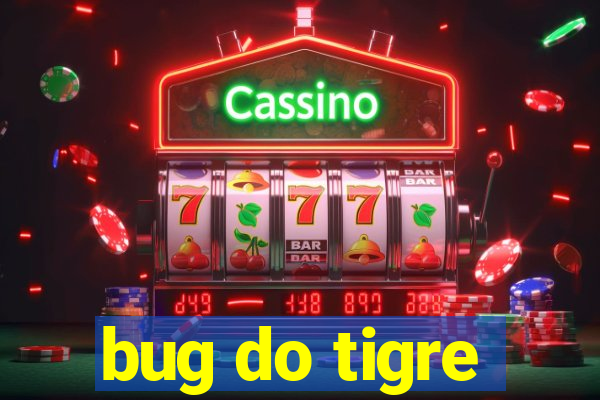 bug do tigre