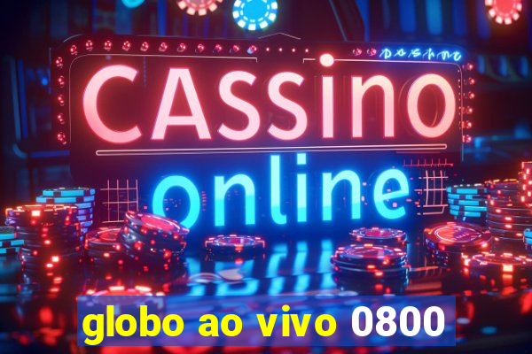 globo ao vivo 0800