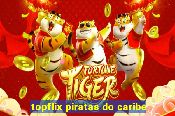 topflix piratas do caribe