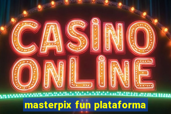 masterpix fun plataforma