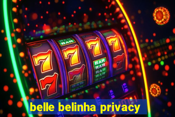 belle belinha privacy