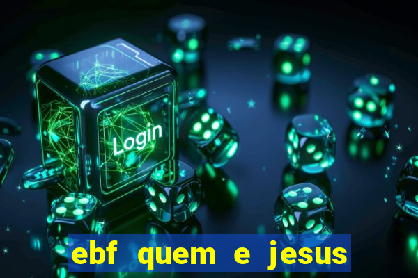 ebf quem e jesus ebf jesus meu super heroi