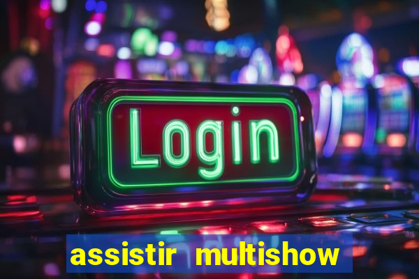 assistir multishow online ao vivo