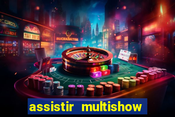 assistir multishow online ao vivo