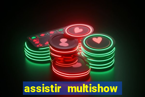 assistir multishow online ao vivo