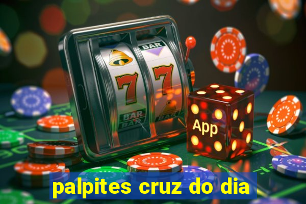 palpites cruz do dia