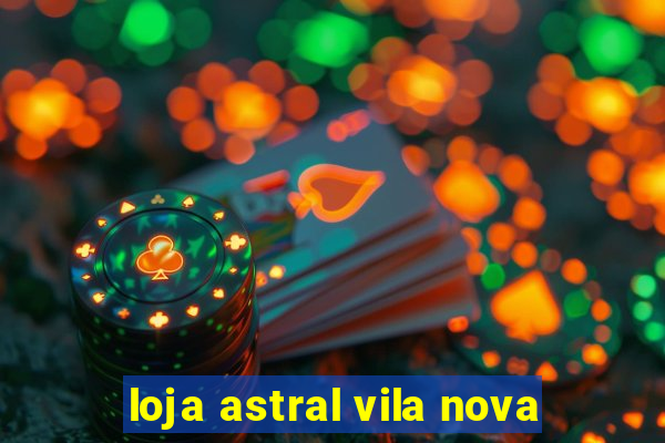 loja astral vila nova