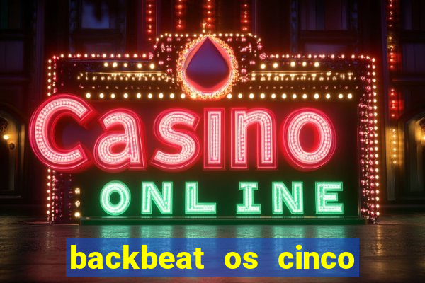 backbeat os cinco rapazes de liverpool download legendado