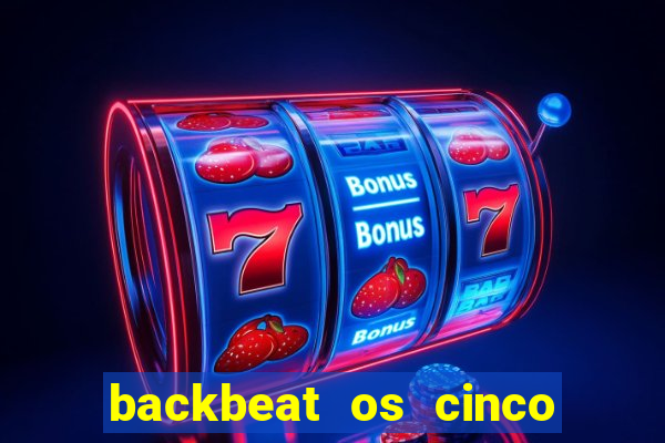 backbeat os cinco rapazes de liverpool download legendado