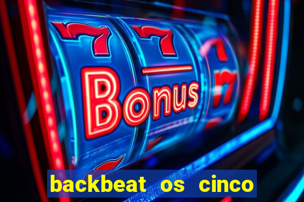 backbeat os cinco rapazes de liverpool download legendado