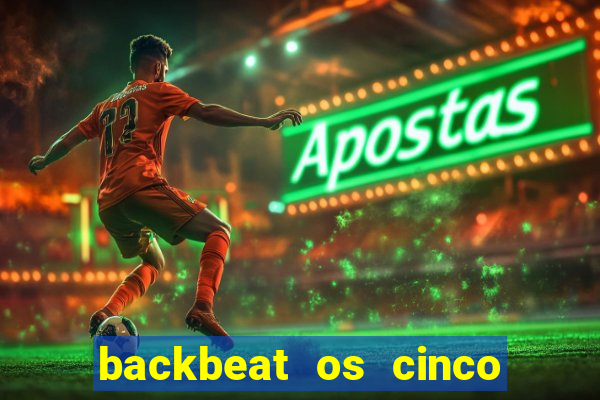 backbeat os cinco rapazes de liverpool download legendado