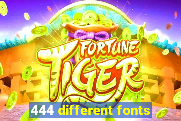 444 different fonts