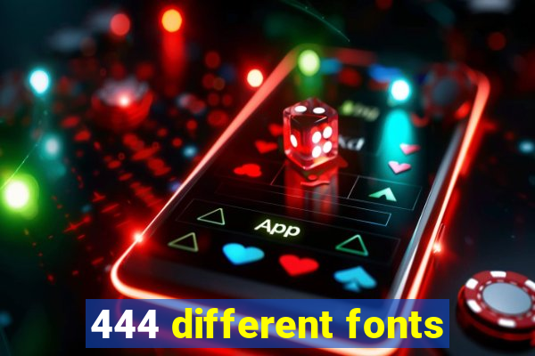 444 different fonts