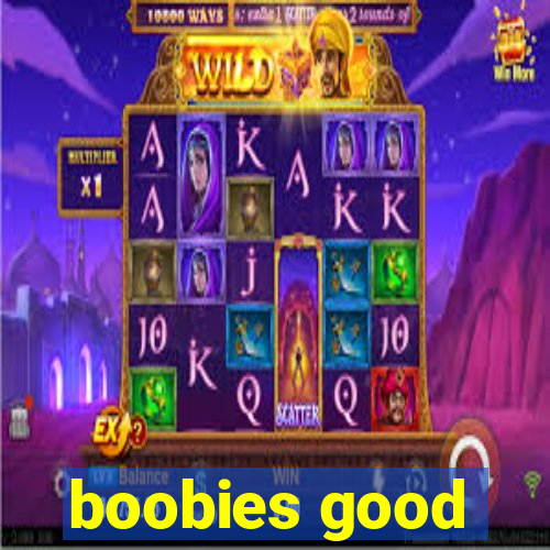 boobies good