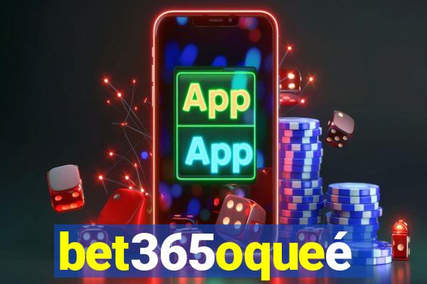 bet365oqueé