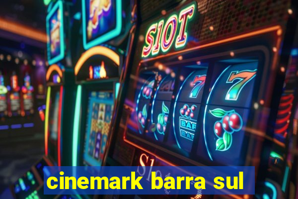 cinemark barra sul