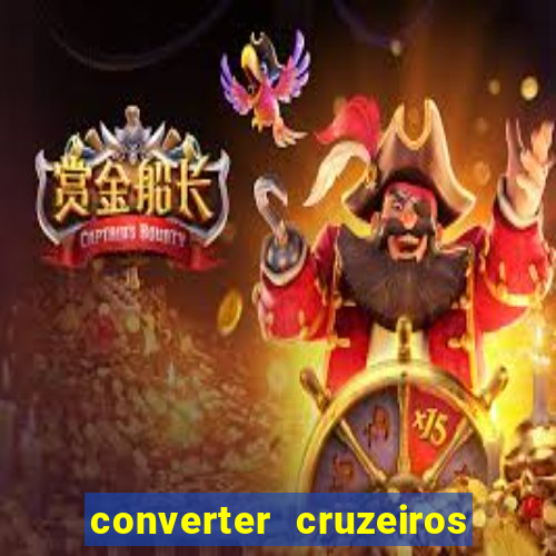 converter cruzeiros para real