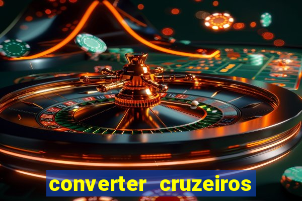 converter cruzeiros para real