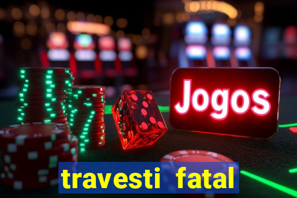 travesti fatal porto alegre