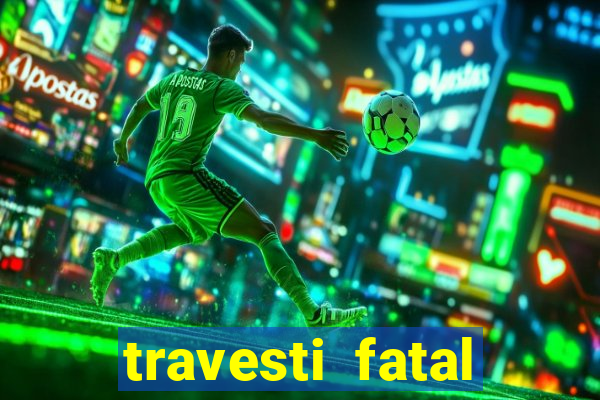 travesti fatal porto alegre