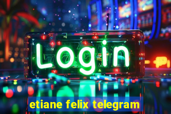 etiane felix telegram