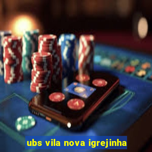 ubs vila nova igrejinha