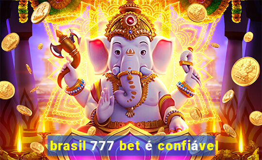 brasil 777 bet é confiável