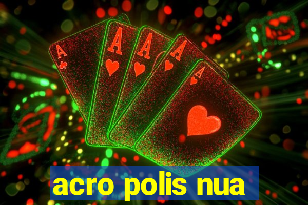 acro polis nua