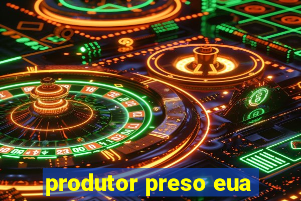 produtor preso eua