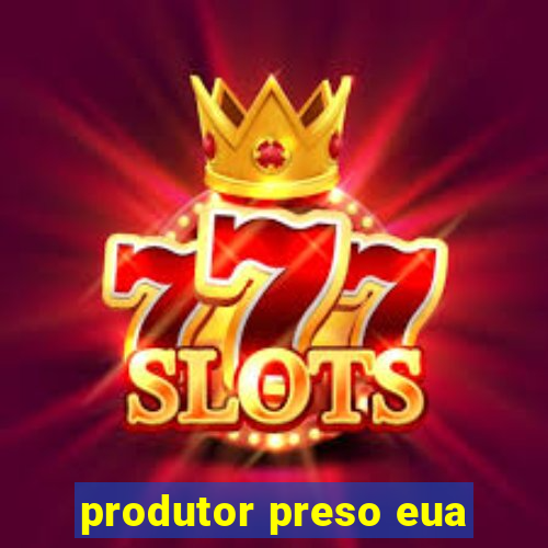 produtor preso eua