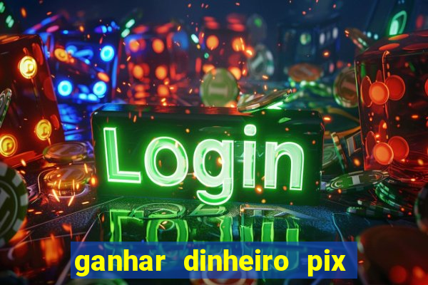 ganhar dinheiro pix de verdade bingo