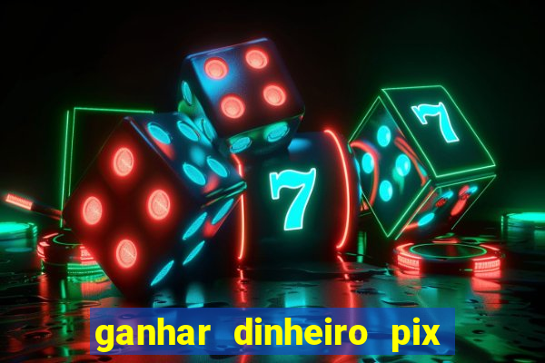 ganhar dinheiro pix de verdade bingo