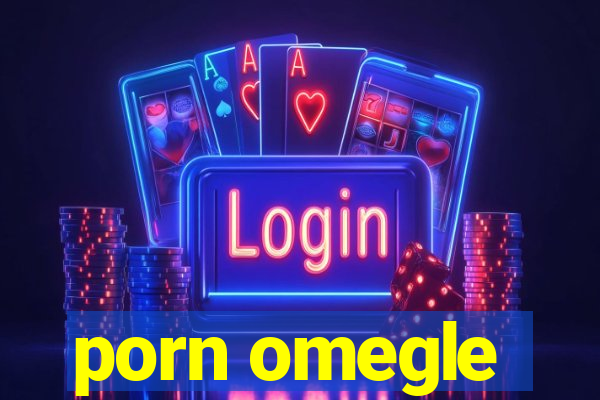 porn omegle