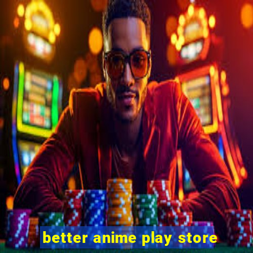 better anime play store