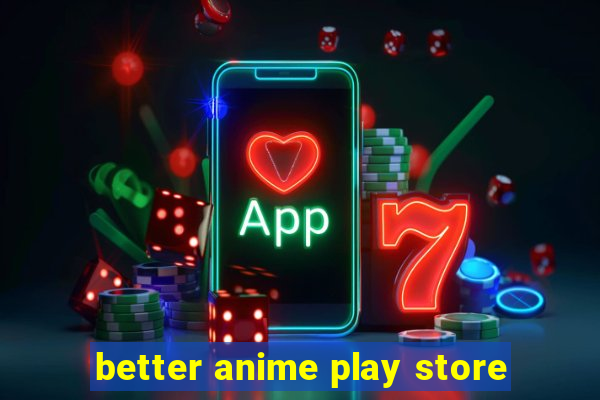 better anime play store