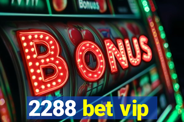 2288 bet vip