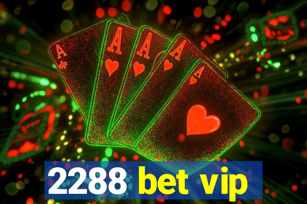 2288 bet vip