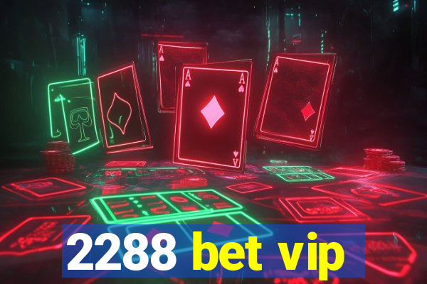 2288 bet vip