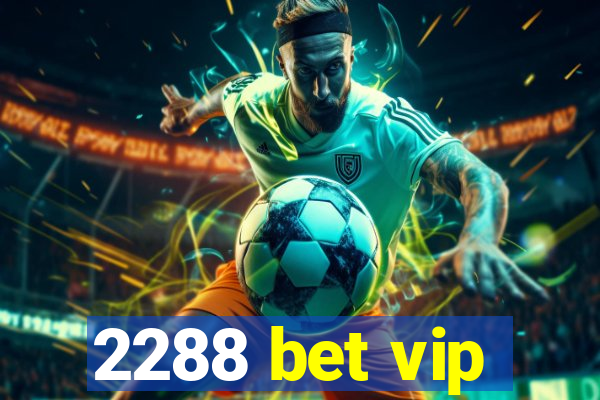 2288 bet vip