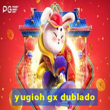 yugioh gx dublado