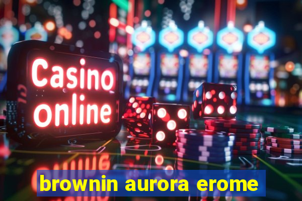 brownin aurora erome