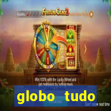 globo tudo absolutamente tudo