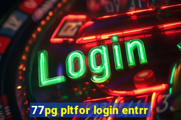 77pg pltfor login entrr