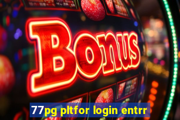 77pg pltfor login entrr