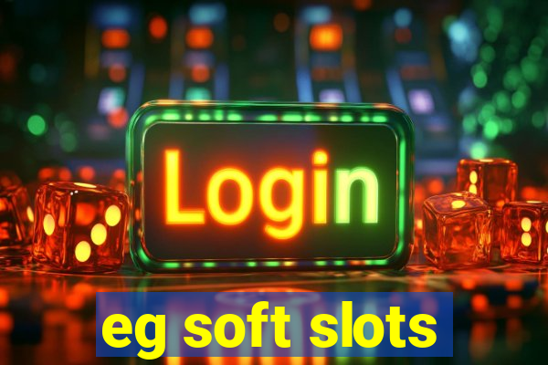 eg soft slots