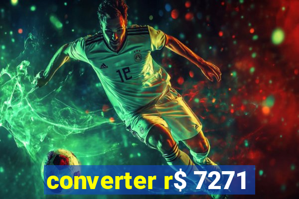 converter r$ 7271